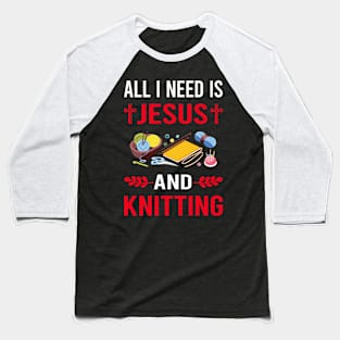 I Need Jesus And Knitting Knit Knitter Baseball T-Shirt